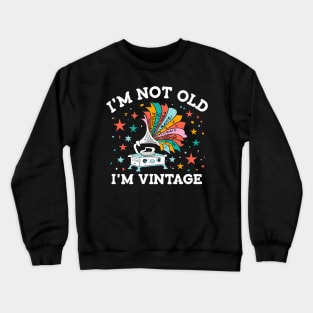 "I'm Not Old; I'm Vintage" Crewneck Sweatshirt